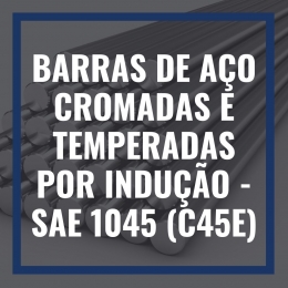 BARRAS DE AÇO CROMADAS E TEMPERADAS POR INDUÇÃO - SAE 1045 (C45E)